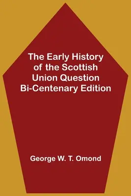 Die frühe Geschichte der schottischen Unionsfrage Zweihundertjahrfeier-Ausgabe - The Early History of the Scottish Union Question Bi-Centenary Edition