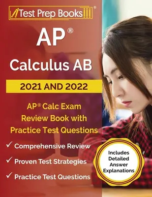 AP Calculus AB 2021 und 2022: AP Calc Exam Review Book mit Übungstestfragen [Inklusive detaillierter Antwort-Erläuterungen] - AP Calculus AB 2021 and 2022: AP Calc Exam Review Book with Practice Test Questions [Includes Detailed Answer Explanations]