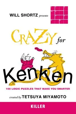 Will Shortz präsentiert Crazy for Kenken Killer: 100 Logikrätsel, die dich schlauer machen - Will Shortz Presents Crazy for Kenken Killer: 100 Logic Puzzles That Make You Smarter