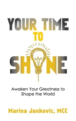 Deine Zeit zu glänzen: Erwecke deine Größe, um die Welt zu gestalten - Your Time To Shine: Awaken Your Greatness to Shape the World