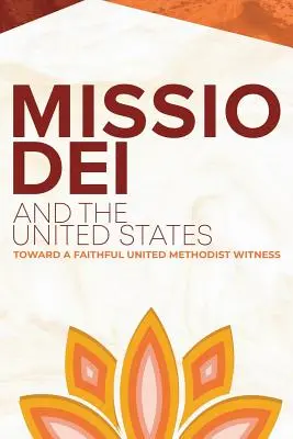 Missio Dei und die Vereinigten Staaten: Auf dem Weg zu einem glaubwürdigen Zeugnis der Vereinigten Methodisten - Missio Dei and the United States: Toward a Faithful United Methodist Witness