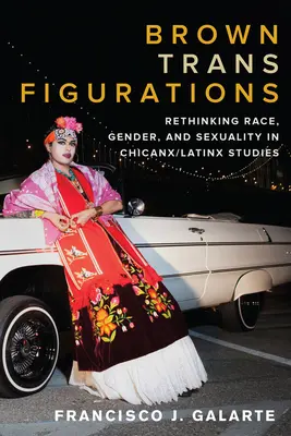 Braune Trans-Figurationen: Ethnie, Geschlecht und Sexualität in den Chicanx/Latinx-Studien neu denken - Brown Trans Figurations: Rethinking Race, Gender, and Sexuality in Chicanx/Latinx Studies