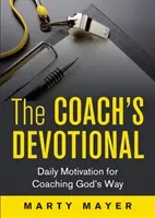Die Andacht für Coaches: Tägliche Motivation für Coaching auf Gottes Art - The Coach's Devotional: Daily Motivation for Coaching God's Way