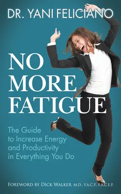Keine Müdigkeit mehr: Der Leitfaden für mehr Energie und Produktivität bei allem, was Sie tun - No More Fatigue: The Guide to Increase Energy and Productivity in Everything You Do