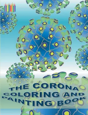 Das Corona Mal- und Ausmalbuch: Coronavirus, Covid-19, Virus - The Corona Coloring and Painting Book: Coronavirus, Covid-19, virus