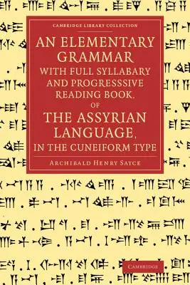 Eine elementare Grammatik mit vollständigem Silbenverzeichnis und fortschreitendem Lesebuch der assyrischen Sprache in Keilschrift - An Elementary Grammar with Full Syllabary and Progresssive Reading Book, of the Assyrian Language, in the Cuneiform Type