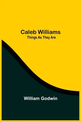 Caleb Williams: Die Dinge, wie sie sind - Caleb Williams: Things As They Are