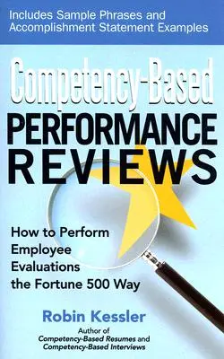 Kompetenzbasierte Leistungsbeurteilungen: Wie man Mitarbeiterbewertungen auf die Fortune 500-Art durchführt - Competency-Based Performance Reviews: How to Perform Employee Evaluations the Fortune 500 Way