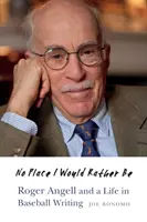 Kein Ort, an dem ich lieber wäre: Roger Angell und ein Leben als Baseballautor - No Place I Would Rather Be: Roger Angell and a Life in Baseball Writing