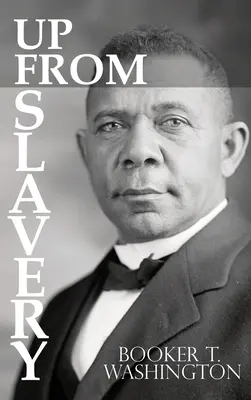 Der Aufstieg aus der Sklaverei von Booker T. Washington - Up From Slavery by Booker T. Washington