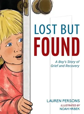 Verloren, aber gefunden: Die Geschichte eines Jungen, der trauert und sich erholt - Lost But Found: A Boy's Story of Grief and Recovery