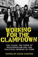 Arbeiten für den Clampdown: The Clash, die Morgendämmerung des Neoliberalismus und die politische Verheißung des Punk - Working for the Clampdown: The Clash, the Dawn of Neoliberalism and the Political Promise of Punk