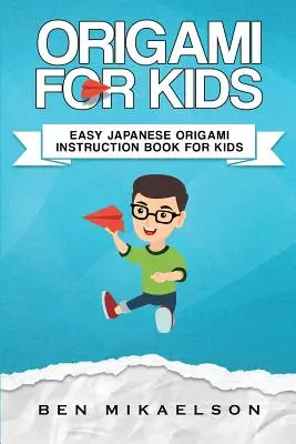 Origami für Kinder: Einfaches japanisches Origami-Anleitungsbuch für Kinder - Origami For Kids: Easy Japanese Origami Instruction Book For Kids