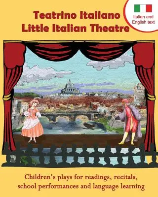 Teatrino Italiano - Kleines italienisches Theater: Kindertheaterstücke für Lesungen, Aufführungen, Schulaufführungen und Sprachunterricht. (Skripte auf Englisch und - Teatrino Italiano - Little Italian Theatre: Children S Plays for Readings, Recitals, School Performances, and Language Learning. (Scripts in English a