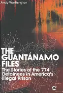 Die Guantanamo-Akten: Die Geschichten der 774 Häftlinge in Amerikas illegalen Gefängnissen - The Guantanamo Files: The Stories Of The 774 Detainees In America's Illegal Prison