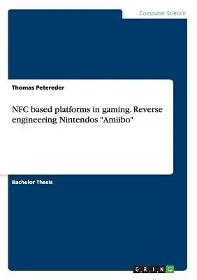 NFC-basierte Plattformen in Spielen. Reverse Engineering von Nintendos Amiibo - NFC based platforms in gaming. Reverse engineering Nintendos Amiibo