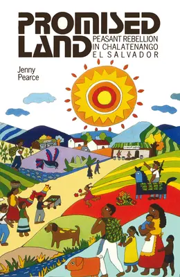 Das gelobte Land: Bauernaufstand in Chalatenango, El Salvador - Promised Land: Peasant Rebellion in Chalatenango, El Salvador