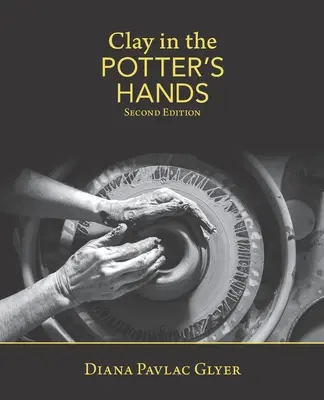Lehm in den Händen des Töpfers: Zweite Auflage - Clay in the Potter's Hands: Second Edition