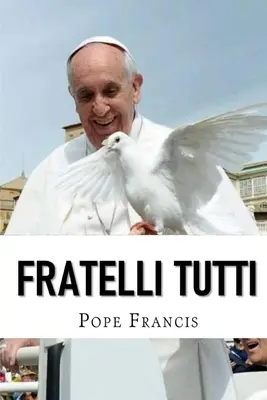 Fratelli Tutti: Enzyklika über Brüderlichkeit und soziale Freundschaft - Fratelli Tutti: Encyclical letter on Fraternity and Social Friendship