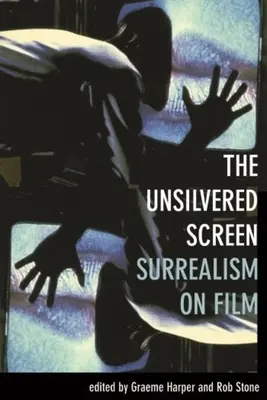Die ungetrübte Leinwand: Surrealismus im Film - The Unsilvered Screen: Surrealism on Film