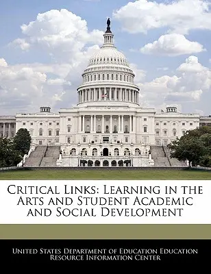 Kritische Verbindungen: Lernen in den Künsten und die akademische und soziale Entwicklung von Schülern - Critical Links: Learning in the Arts and Student Academic and Social Development