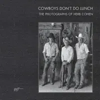 Cowboys essen nicht zu Mittag: Die Fotografien von Herb Cohen - Cowboys Don't Do Lunch: The Photographs of Herb Cohen