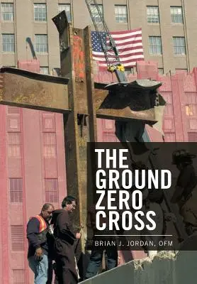 Das Ground-Zero-Kreuz - The Ground Zero Cross