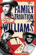 Familientradition Drei Generationen von Hank Williams: Drei Generationen von Hank Williams - Family Tradition Three Generations of Hank Williams: Hree Generations of Hank Williams