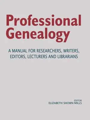 Professionelle Genealogie. Ein Handbuch für Forscher, Autoren, Redakteure, Dozenten und Bibliothekare - Professional Genealogy. a Manual for Researchers, Writers, Editors, Lecturers, and Librarians