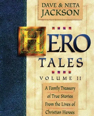 Heldengeschichten, Bd. 2: Eine Familienschatzkammer mit wahren Geschichten aus dem Leben christlicher Helden. - Hero Tales, Vol. 2: A family treasury of true stories from the lives of Christian heroes.