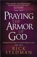 Die Rüstung Gottes beten: Gott vertrauen, dass er Sie und die Menschen, die Sie lieben, beschützt - Praying the Armor of God: Trusting God to Protect You and the People You Love