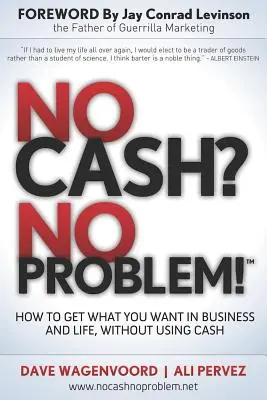 Kein Bargeld? Kein Problem! Lernen Sie, wie Sie im Geschäft und im Leben alles bekommen, was Sie wollen, ohne Bargeld zu benutzen - No Cash? No Problem!: Learn How to Get Everything You Want in Business and Life, Without Using Cash