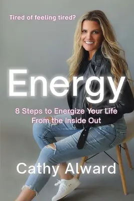 Energie: 8 Schritte, um Ihr Leben von innen heraus zu energetisieren - Energy: 8 Steps to Energize Your Life from the Inside Out