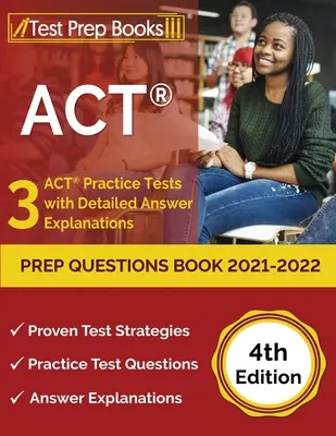 ACT Prep Questions Book 2021-2022: 3 ACT Practice Tests mit detaillierten Antwort-Erläuterungen [4. Auflage] - ACT Prep Questions Book 2021-2022: 3 ACT Practice Tests with Detailed Answer Explanations [4th Edition]