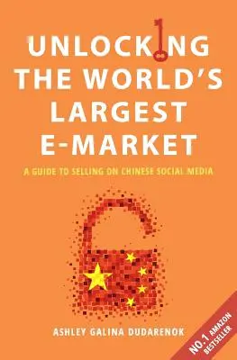 Den größten E-Markt der Welt erschließen: Ein Leitfaden für den Verkauf in chinesischen sozialen Medien - Unlocking the World's Largest E-Market: A Guide to Selling on Chinese Social Media