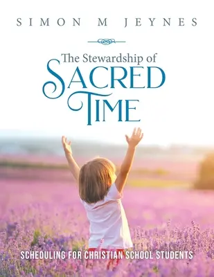 The Stewardship of Sacred Time: Zeitplanung für christliche Schulkinder - The Stewardship of Sacred Time: Scheduling for Christian School Students