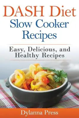 DASH-Diät-Rezepte für den Slow Cooker: Einfache, leckere und gesunde Rezepte mit niedrigem Natriumgehalt - DASH Diet Slow Cooker Recipes: Easy, Delicious, and Healthy Low-Sodium Recipes