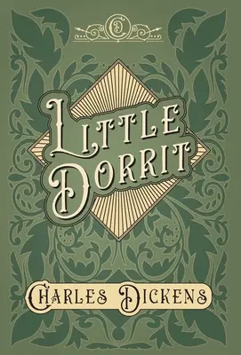 Little Dorrit - Mit Würdigungen und Kritiken von G. K. Chesterton - Little Dorrit - With Appreciations and Criticisms By G. K. Chesterton