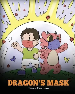 Die Maske des Drachen: Eine niedliche Kindergeschichte, in der Kinder lernen, wie wichtig es ist, Masken zu tragen, um die Verbreitung von Keimen und Viren zu verhindern. - Dragon's Mask: A Cute Children's Story to Teach Kids the Importance of Wearing Masks to Help Prevent the Spread of Germs and Viruses.