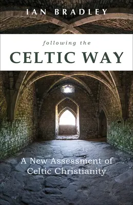 Dem keltischen Weg folgen: Eine neue Bewertung des keltischen Christentums - Following the Celtic Way: A New Assessment of Celtic Christianity