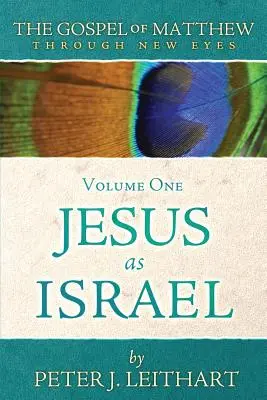 Das Matthäusevangelium mit neuen Augen - Band eins: Jesus als Israel - The Gospel of Matthew Through New Eyes Volume One: Jesus as Israel