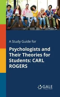 Ein Studienführer für Psychologen und ihre Theorien für Studenten: Carl Rogers - A Study Guide for Psychologists and Their Theories for Students: Carl Rogers