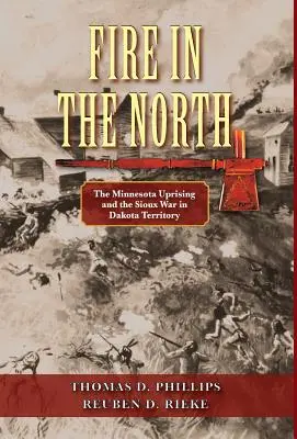 Feuer im Norden: Der Minnesota-Aufstand und der Sioux-Krieg im Dakota-Territorium - Fire in the North: The Minnesota Uprising and the Sioux War in Dakota Territory