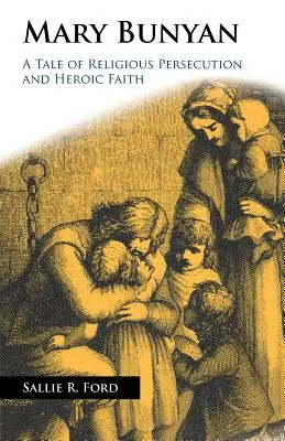 Mary Bunyan: Eine Geschichte über religiöse Verfolgung und heldenhaften Glauben - Mary Bunyan: A Tale of Religious Persecution and Heroic Faith