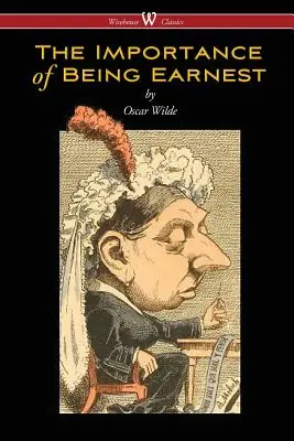 The Importance of Being Earnest (Wisehouse Classics Ausgabe) - The Importance of Being Earnest (Wisehouse Classics Edition)