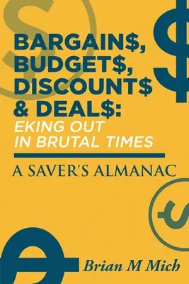 Schnäppchen, Budgets, Rabatte & Deals - Überleben in brutalen Zeiten: Ein Almanach für Sparfüchse - Bargains, Budgets, Discounts & Deals - Eking Out in Brutal Times: A Saver's Almanac