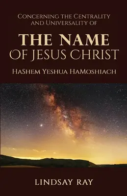 Die Zentralität und Universalität des Namens von Jesus Christus: HaShem Yeshua HaMoshiach - The Centrality and Universality of the Name of Jesus Christ: HaShem Yeshua HaMoshiach