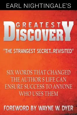 Die größte Entdeckung von Earl Nightingale: Sechs Worte, die das Leben des Autors veränderten, können jedem, der sie benutzt, Erfolg garantieren - Earl Nightingale's Greatest Discovery: Six Words that Changed the Author's Life Can Ensure Success to Anyone Who Uses Them