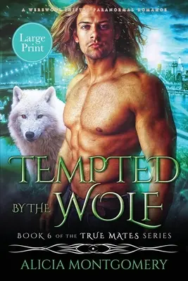 Vom Wolf in Versuchung geführt (Großdruck): Eine paranormale Werwolf-Wandler-Romanze mit Milliardär - Tempted by the Wolf (Large Print): A Billionaire Werewolf Shifter Paranormal Romance