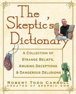 Das Wörterbuch des Skeptikers: Eine Sammlung seltsamer Überzeugungen, amüsanter Täuschungen und gefährlicher Wahnvorstellungen - The Skeptic's Dictionary: A Collection of Strange Beliefs, Amusing Deceptions, and Dangerous Delusions